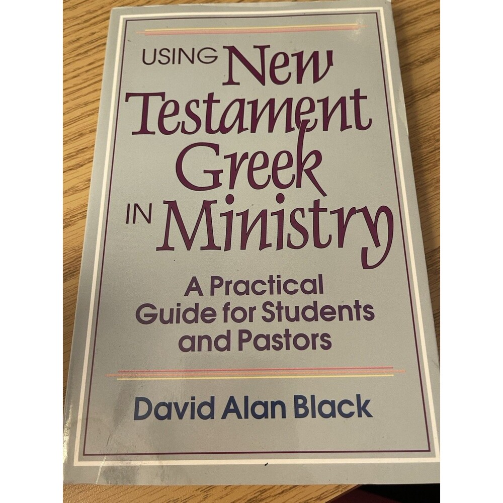David Alan Black Using New Testament Greek in Ministry PB Baker (Biblical Lang)